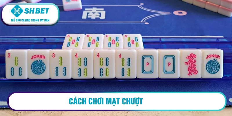 Hướng dẫn cách chơi mạt chượt chi tiết 2026 2 Cách chơi mạt chượt