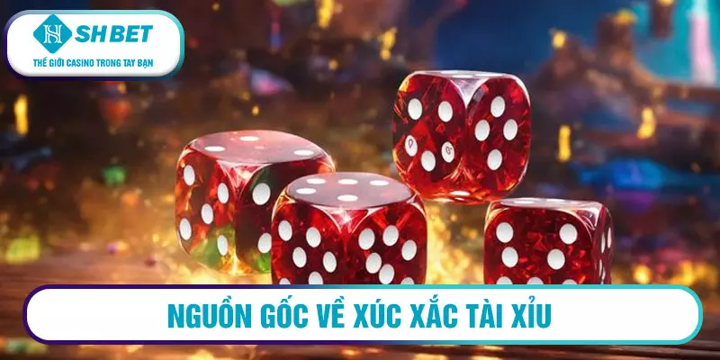 Hướng dẫn chơi game bài xúc xắc tài xỉu đổi thưởng 1 Nguồn gốc về xúc xắc tài xỉu