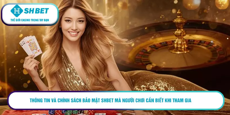 Chính sách bảo mật SHBET và 3 nội dung chính cần nhớ 1 Thông tin và chính sách bảo mật SHBET mà người chơi cần biết khi tham gia