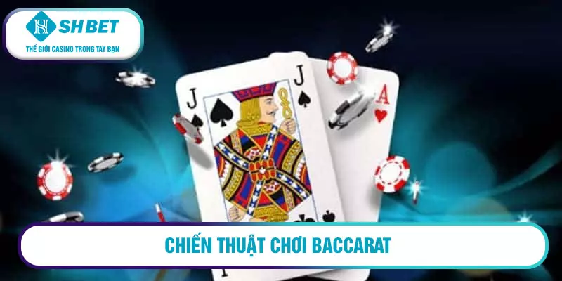 Bật Mí 4 Chiến Thuật Chơi Baccarat Được Cao Thủ Áp Dụng 1 Chiến thuật chơi